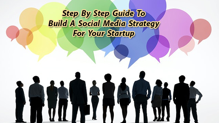 Step by Step Guide To Build A Social Media Strategy For Your Startup